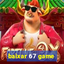 baixar 67 game